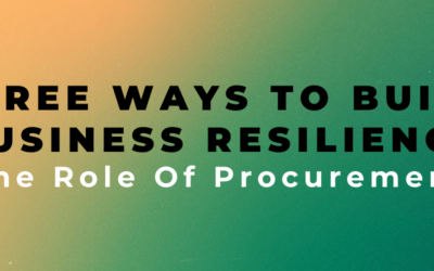 3 Ways to Build Business Resilience – The Role of Procurement