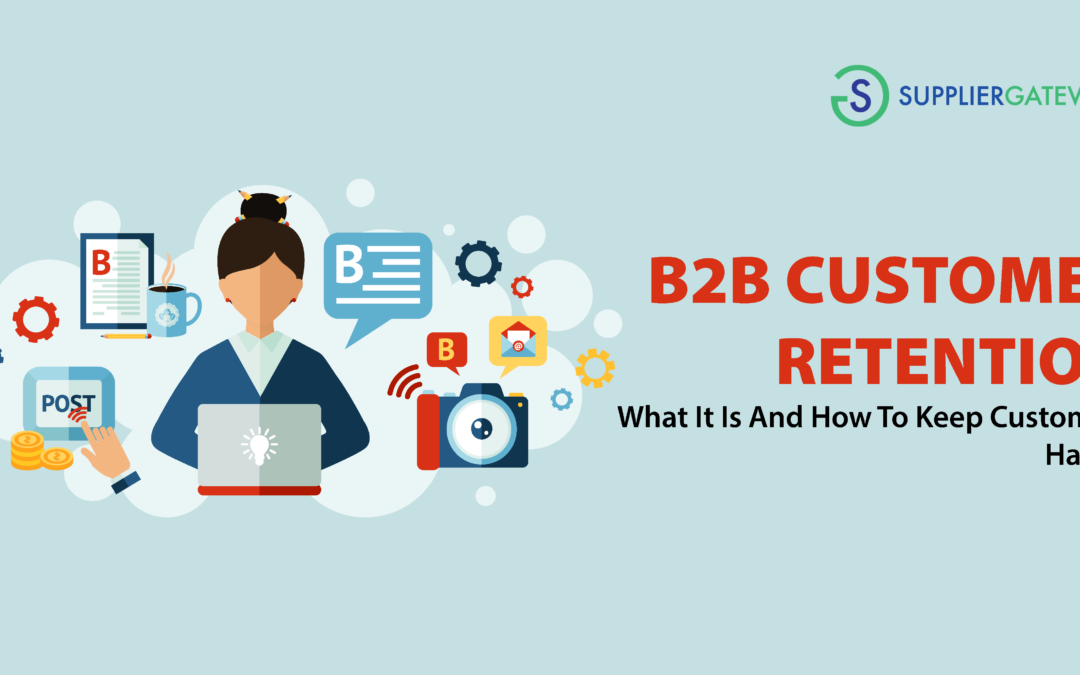 B2B Customer Retention – Definition And How To Keep Customers Happy