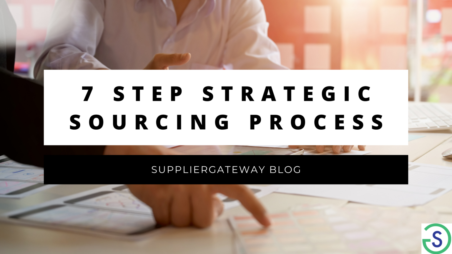 Strategic Sourcing | Understanding The 7-Step Strategic Sourcing Process