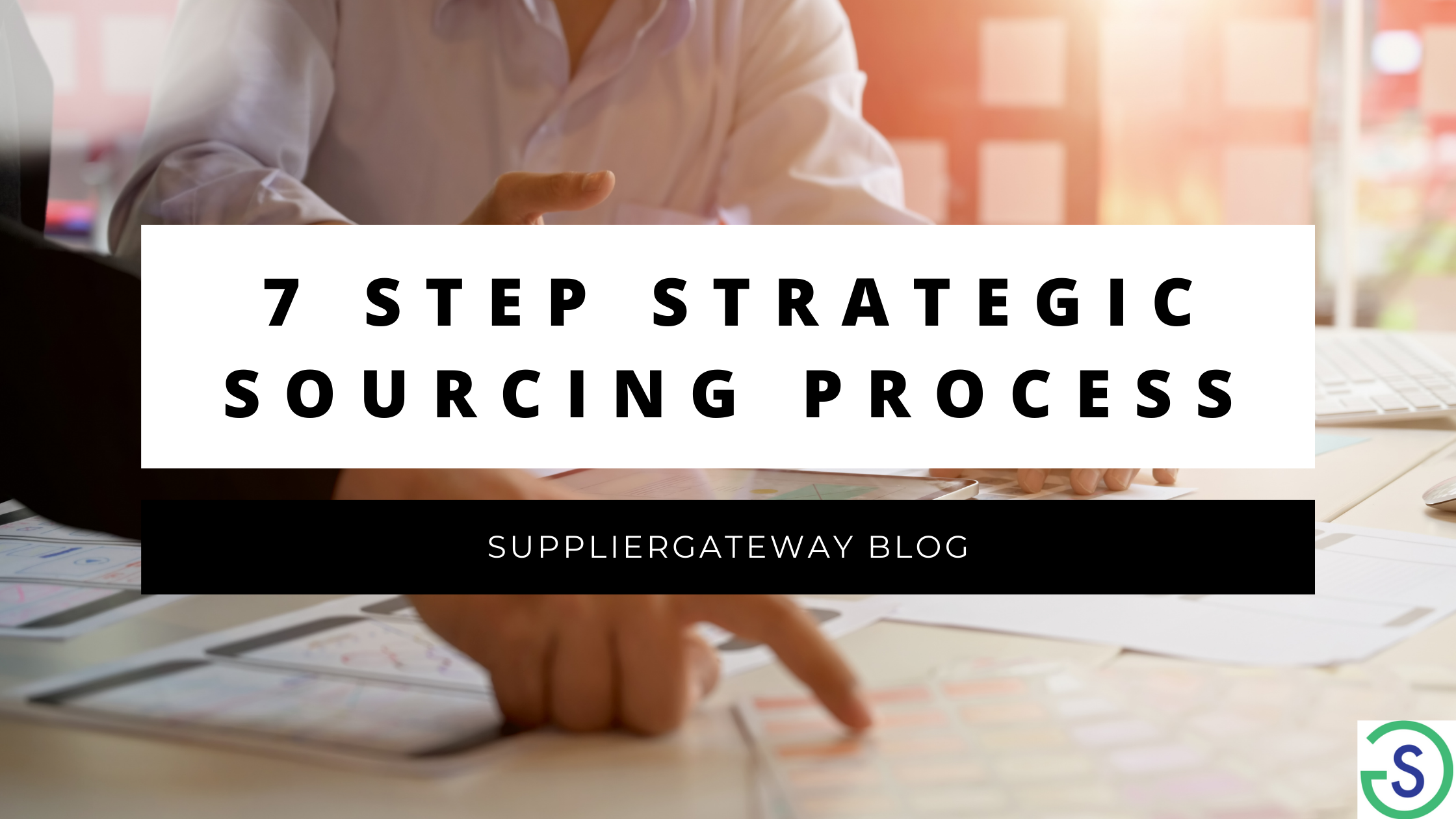 Strategic Sourcing  Understanding The 7-Step Strategic Sourcing Process