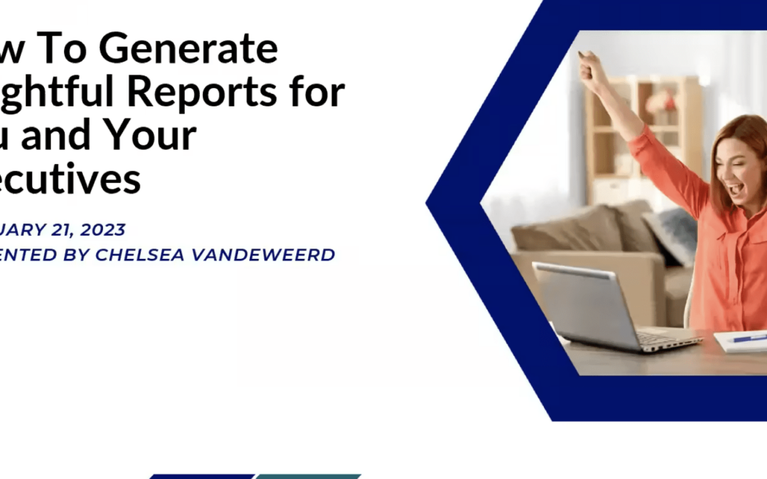 Generate Insightful Reports for You and Your Executives