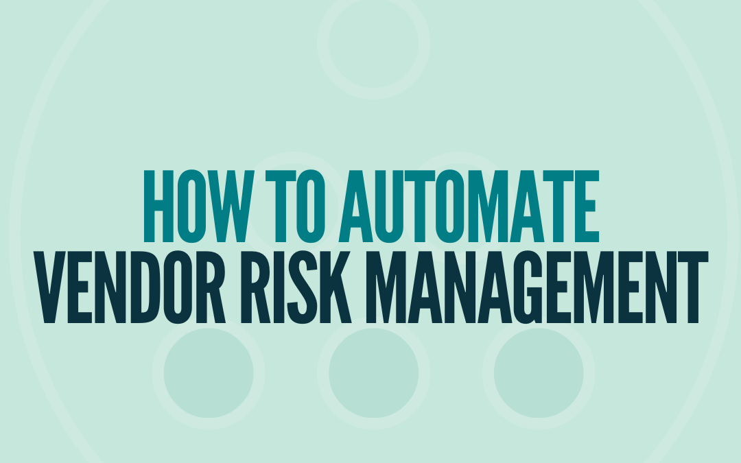 How to Automate Vendor Risk Management